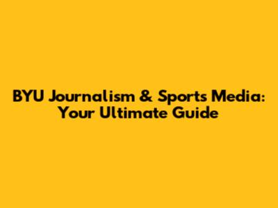BYU Journalism & Sports Media: Your Ultimate Guide