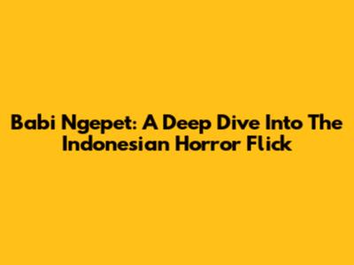 Babi Ngepet: A Deep Dive Into The Indonesian Horror Flick