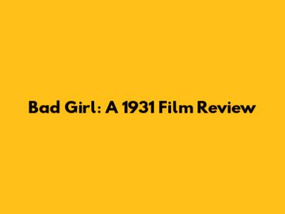 Bad Girl: A 1931 Film Review