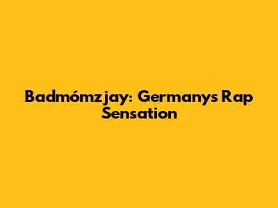 Badmómzjay: Germany's Rap Sensation