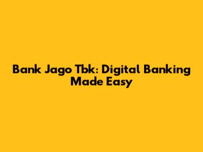 Bank Jago Tbk: Digital Banking Made Easy