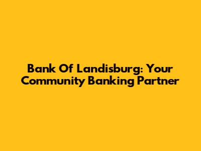 Bank Of Landisburg: Your Community Banking Partner