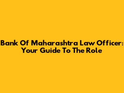 Bank Of Maharashtra Law Officer: Your Guide To The Role