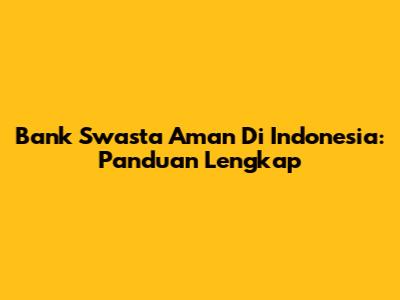 Bank Swasta Aman Di Indonesia: Panduan Lengkap
