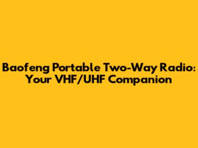Baofeng Portable Two-Way Radio: Your VHF/UHF Companion