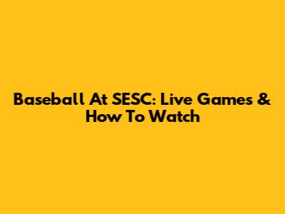 Baseball At SESC: Live Games & How To Watch