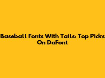 Baseball Fonts With Tails: Top Picks On DaFont