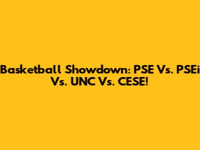 Basketball Showdown: PSE Vs. PSEi Vs. UNC Vs. CESE!