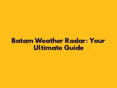 Batam Weather Radar: Your Ultimate Guide