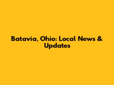 Batavia, Ohio: Local News & Updates