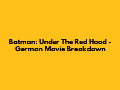 Batman: Under The Red Hood - German Movie Breakdown
