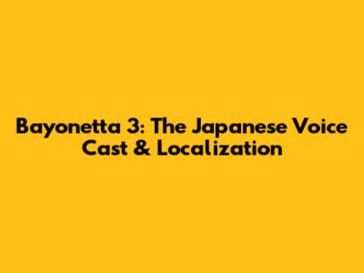 Bayonetta 3: The Japanese Voice Cast & Localization