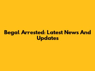 Begal Arrested: Latest News And Updates