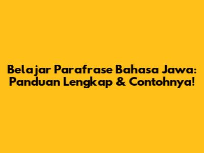 Belajar Parafrase Bahasa Jawa: Panduan Lengkap & Contohnya!