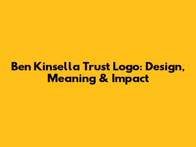 Ben Kinsella Trust Logo: Design, Meaning & Impact