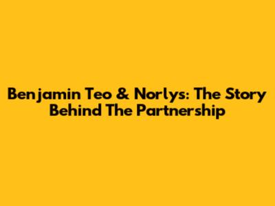 Benjamin Teo & Norlys: The Story Behind The Partnership