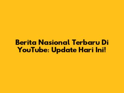 Berita Nasional Terbaru Di YouTube: Update Hari Ini!