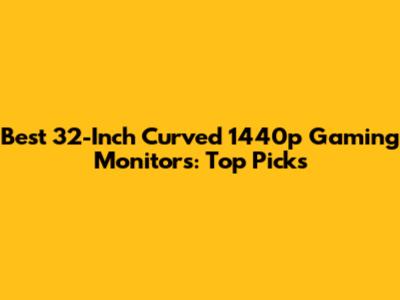 Best 32-Inch Curved 1440p Gaming Monitors: Top Picks