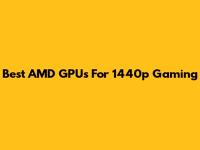 Best AMD GPUs For 1440p Gaming