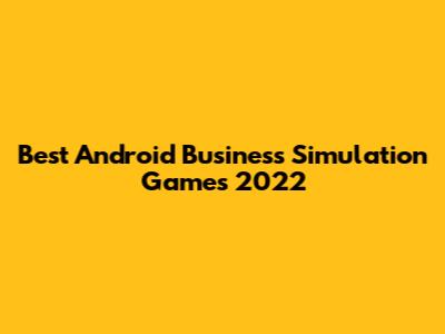 Best Android Business Simulation Games 2022