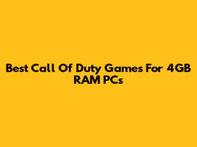 Best Call Of Duty Games For 4GB RAM PCs