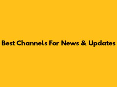Best Channels For News & Updates