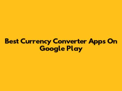 Best Currency Converter Apps On Google Play