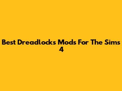 Best Dreadlocks Mods For The Sims 4