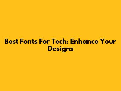 Best Fonts For Tech: Enhance Your Designs