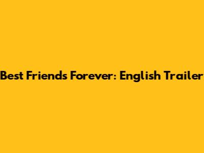 Best Friends Forever: English Trailer