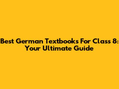Best German Textbooks For Class 8: Your Ultimate Guide