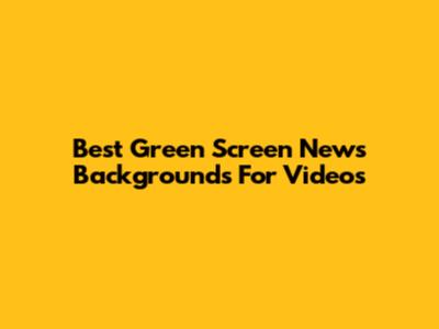 Best Green Screen News Backgrounds For Videos