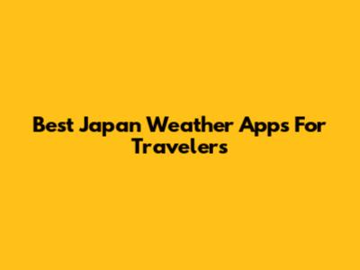 Best Japan Weather Apps For Travelers