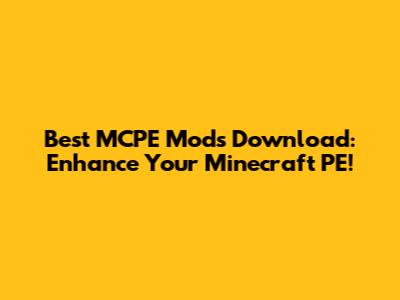 Best MCPE Mods Download: Enhance Your Minecraft PE!