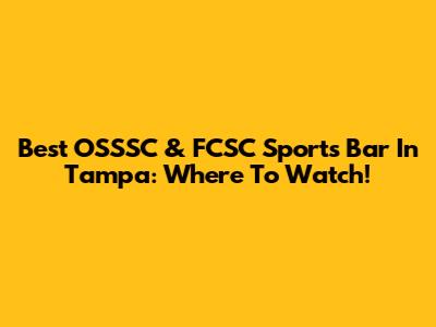Best OSSSC & FCSC Sports Bar In Tampa: Where To Watch!