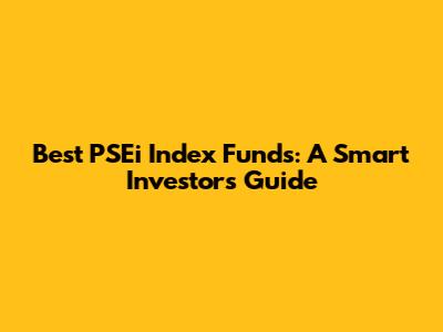 Best PSEi Index Funds: A Smart Investor's Guide