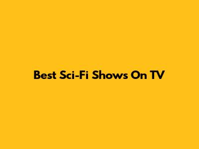 Best Sci-Fi Shows On TV