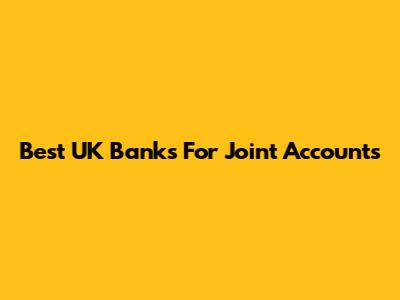 Best UK Banks For Joint Accounts