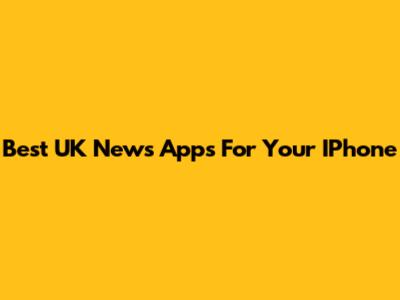 Best UK News Apps For Your IPhone