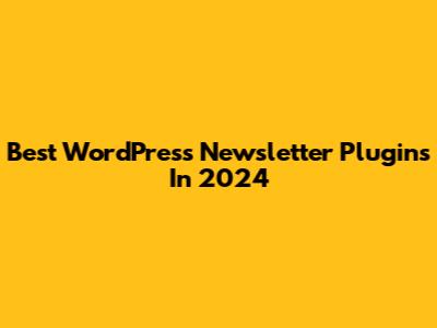 Best WordPress Newsletter Plugins In 2024