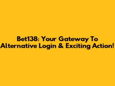 Bet138: Your Gateway To Alternative Login & Exciting Action!