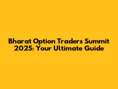 Bharat Option Traders Summit 2025: Your Ultimate Guide
