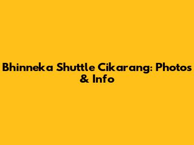 Bhinneka Shuttle Cikarang: Photos & Info