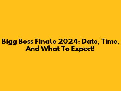Bigg Boss Finale 2024: Date, Time, And What To Expect!