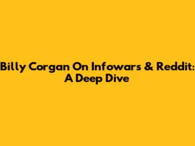 Billy Corgan On Infowars & Reddit: A Deep Dive