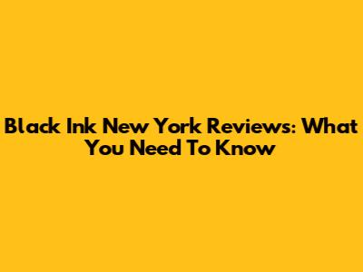 Black Ink New York Reviews: What You Need To Know