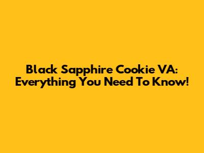 Black Sapphire Cookie VA: Everything You Need To Know!