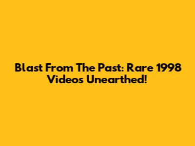 Blast From The Past: Rare 1998 Videos Unearthed!