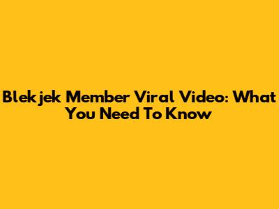 Blekjek Member Viral Video: What You Need To Know