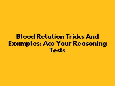 Blood Relation Tricks And Examples: Ace Your Reasoning Tests